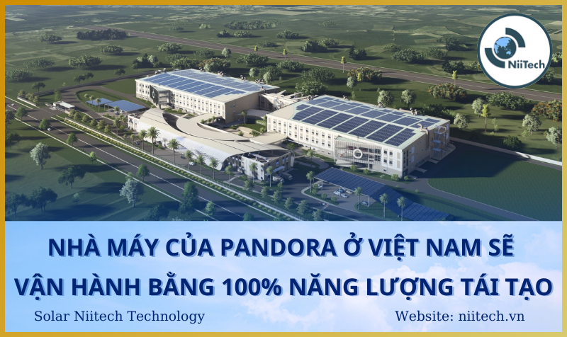 Nhà máy của Pandora ở Việt Nam sẽ vận hành bằng 100% năng lượng tái tạo