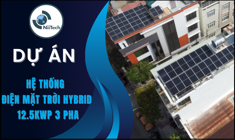 Niitech Technology - Hoàn Thiện Lắp Đặt Hệ Thống Điện Mặt Trời Hybrid 12.5kWp 3 Pha