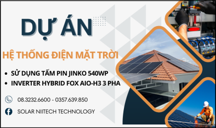 Niitech hoàn thiện hệ thống Điện Mặt Trời Sử Dụng Tấm Pin Jinko 540Wp và Inverter Hybrid Fox AIO-H3 Three Phase